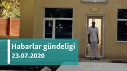 Habarlar gündeligi - 23-nji iýul, 2020-nji ýyl