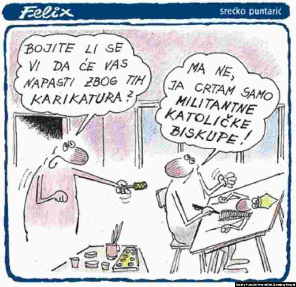 Работа хорватского автора Среско Пунтарика. Надпись на рисунке: "- Боитесь ли вы нападений за эти карикатуры? Нет, самое воинственное, что я рисую - католические епископы".