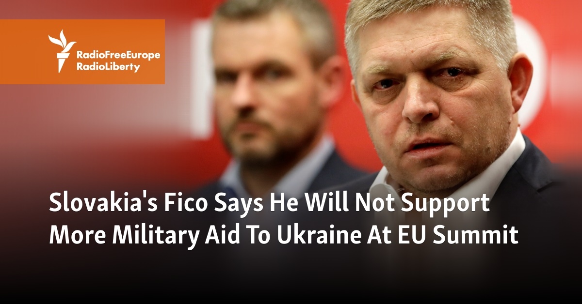 Slovakia's Fico Says He Will Not Support More Military Aid To Ukraine At EU  Summit