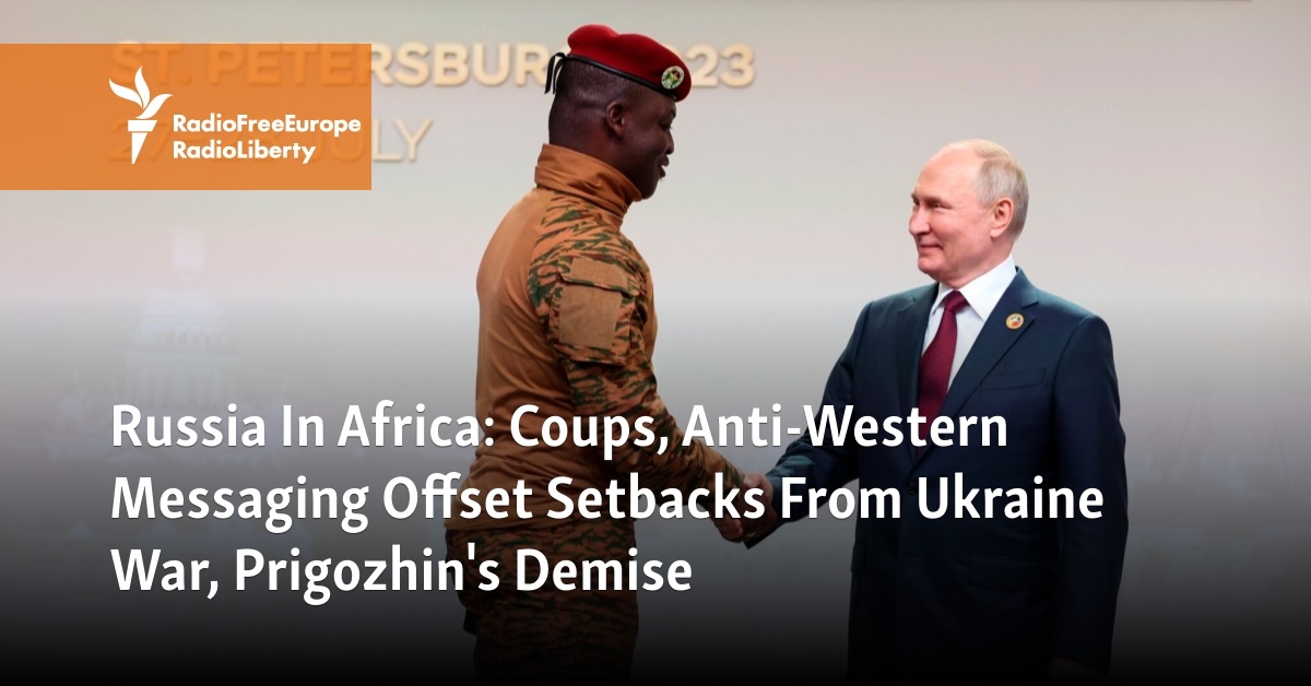 Russia In Africa: Coups, Anti-Western Messaging Offset Setbacks From ...