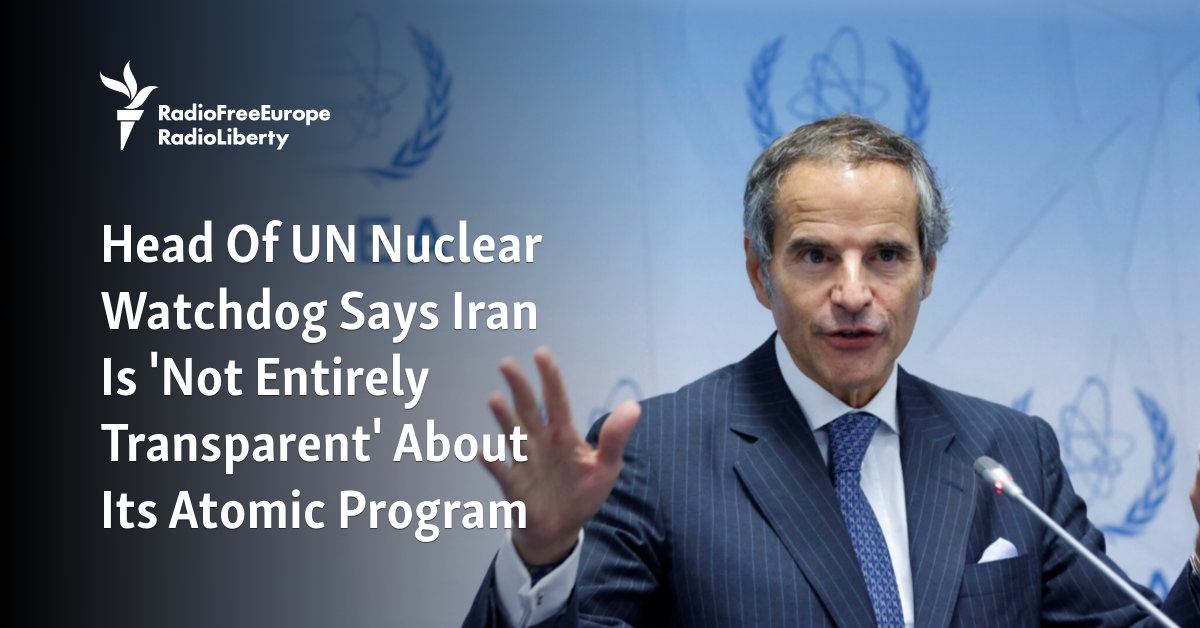 Head Of UN Nuclear Watchdog Says Iran Is 'Not Entirely Transparent' About Its Atomic Program - Vimarsana News