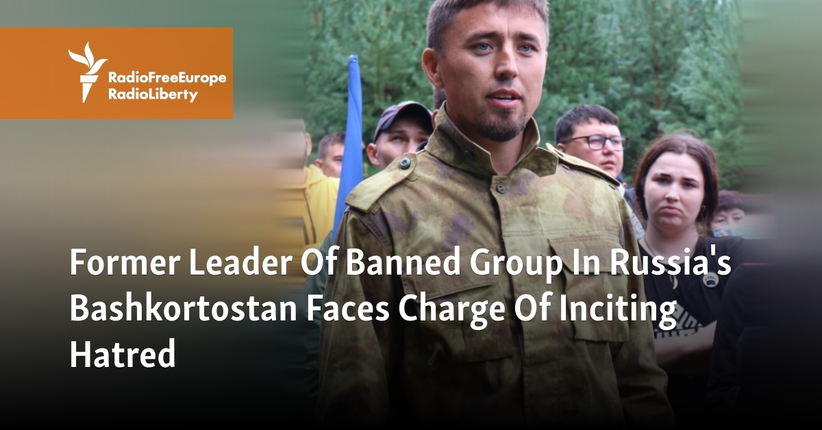 Former Leader Of Banned Group In Russia's Bashkortostan Faces Charge Of Inciting Hatred - Vimarsana News