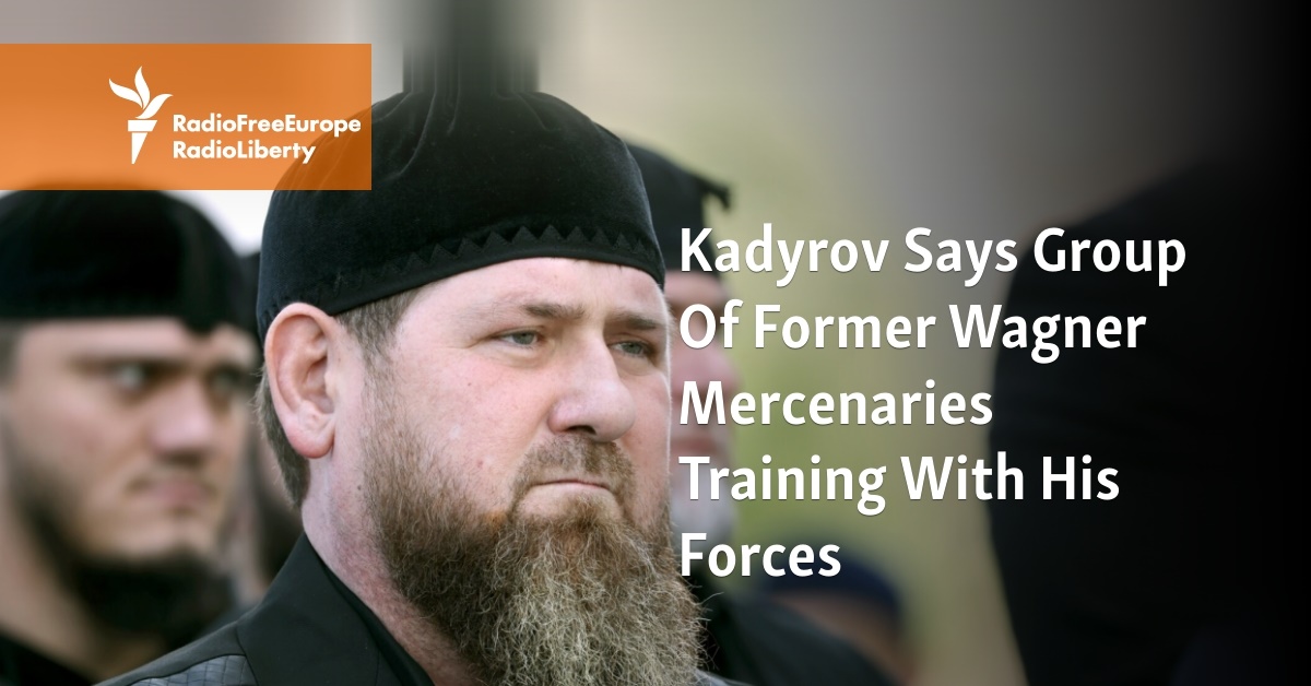 Kadyrov Says Group Of Former Wagner Mercenaries Training With His Forces - Vimarsana News