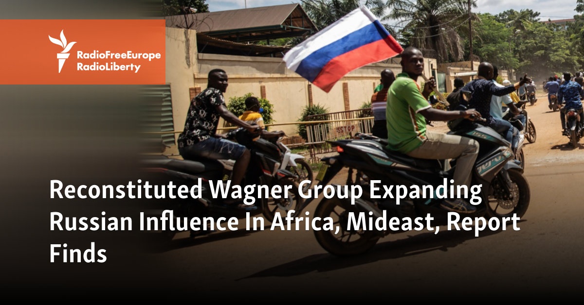 Reconstituted Wagner Group Expanding Russian Influence In Africa, Mideast, Report Finds - Vimarsana News