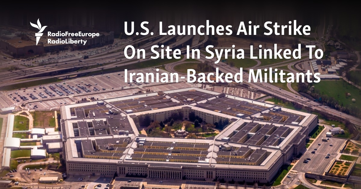 U.S. Launches Air Strike On Site In Syria Linked To Iranian-Backed Militants - Vimarsana News