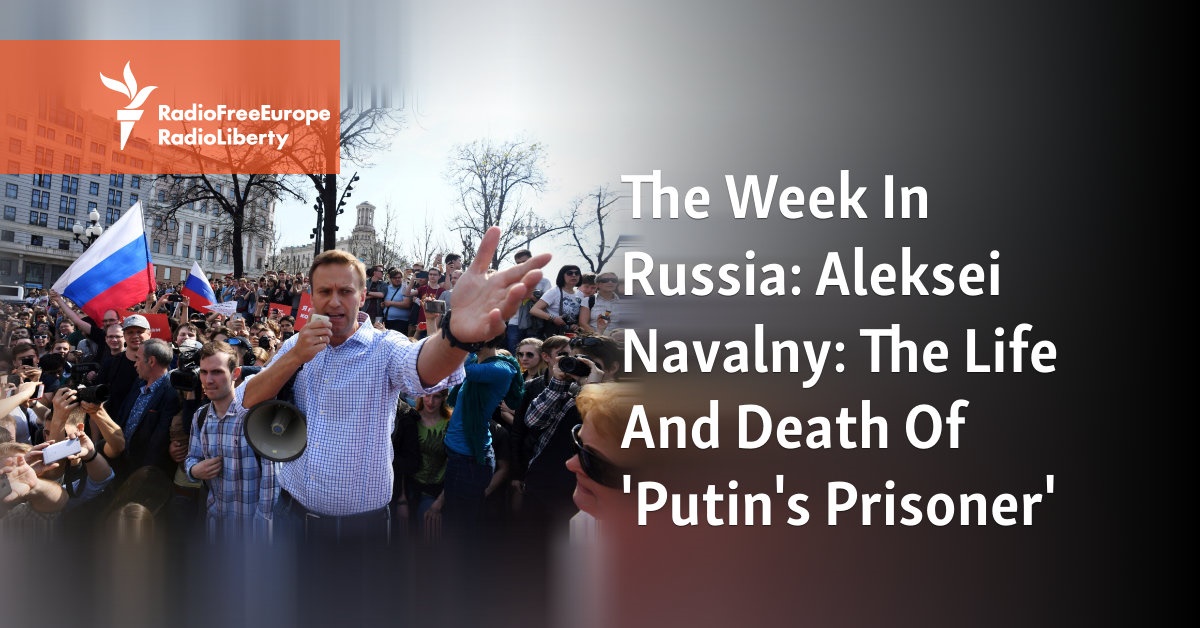The Week In Russia: Aleksei Navalny: The Life And Death Of 'Putin's Prisoner' - Vimarsana News