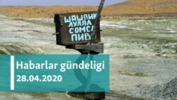 Habarlar gündeligi - 28-nji aprel, 2020-nji ýyl