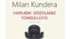 Milan Kundera. Varlığın dözülməz yüngüllüyü