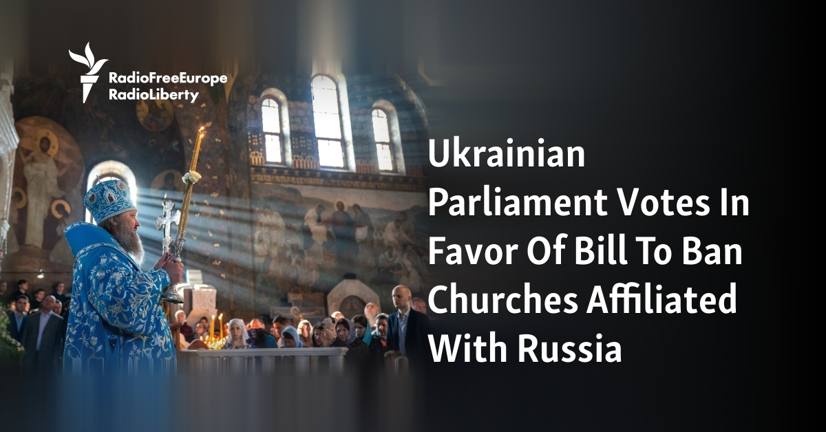 Ukrainian Parliament Votes In Favor Of Bill To Ban Churches Affiliated ...