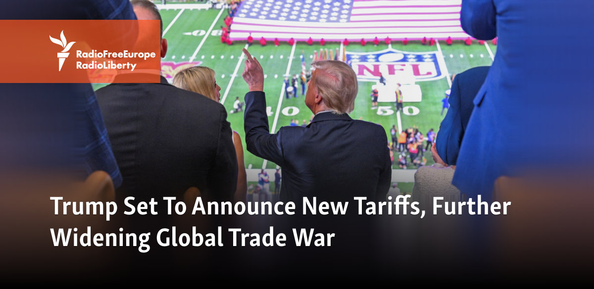Trump Announces New Tariffs, Further Widening Global Trade War