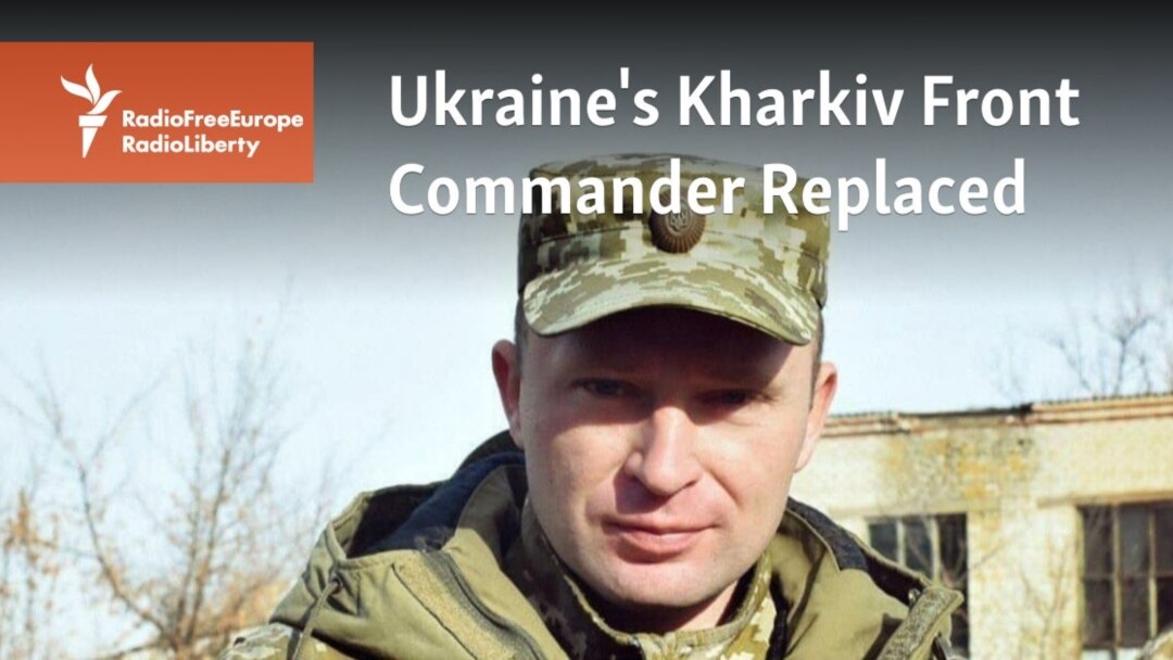 Ukraine's Kharkiv Front Commander Replaced