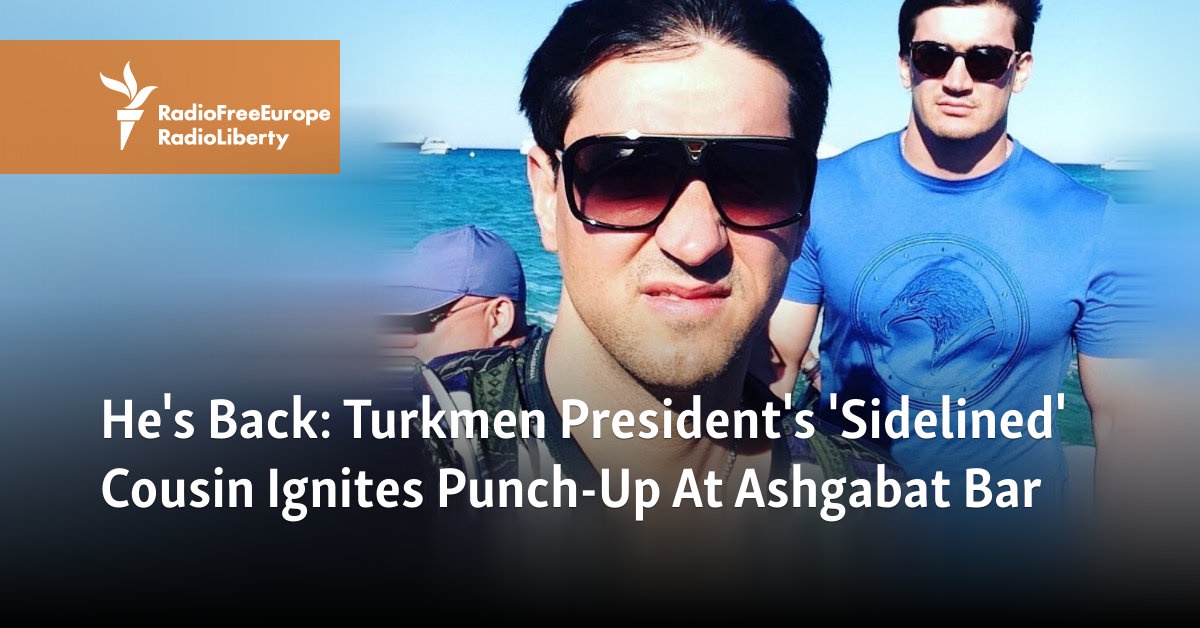 He's Back: Turkmen President's 'Sidelined' Cousin Ignites Punch-Up At ...