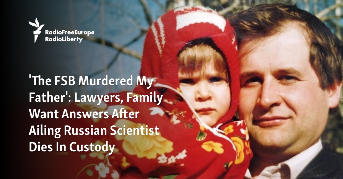 'The FSB Murdered My Father': Lawyers, Family Want Answers After Ailing Russian Scientist Dies In Custody - Vimarsana News