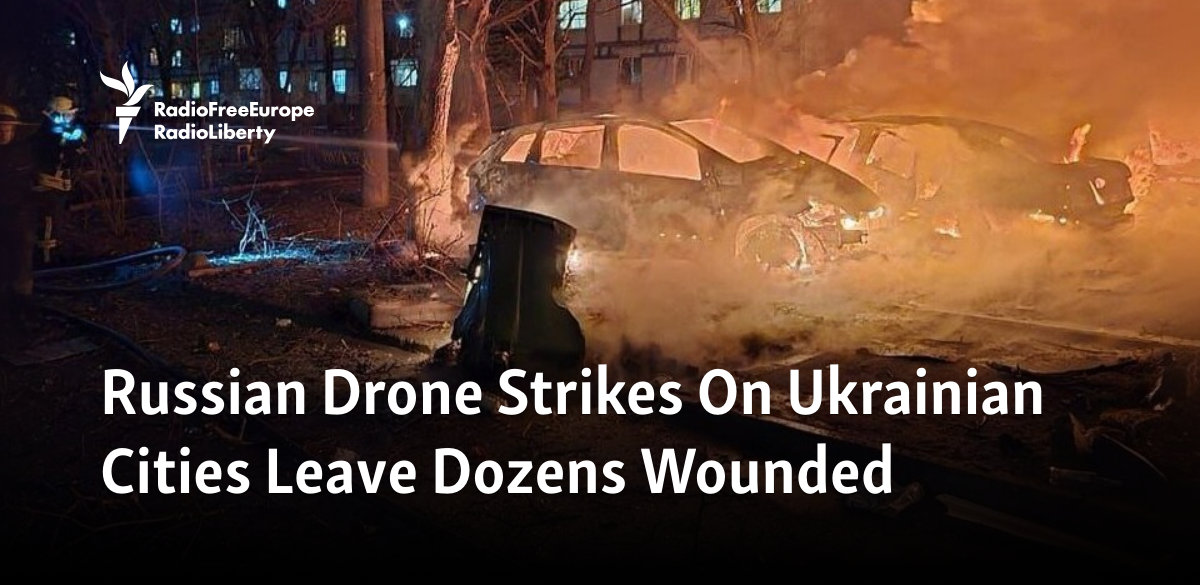 Russian Drone Strikes On Ukrainian Cities Leave Dozens Wounded