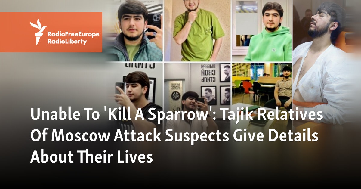 Unable To 'Kill A Sparrow': Tajik Relatives Of Moscow Attack Suspects Give Details About Their Lives