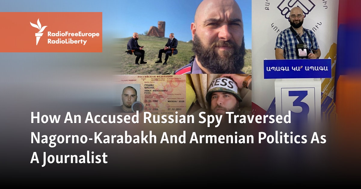 Wie ein angeklagter russischer Spion als Journalist Berg-Karabach und die armenische Politik durchquerte