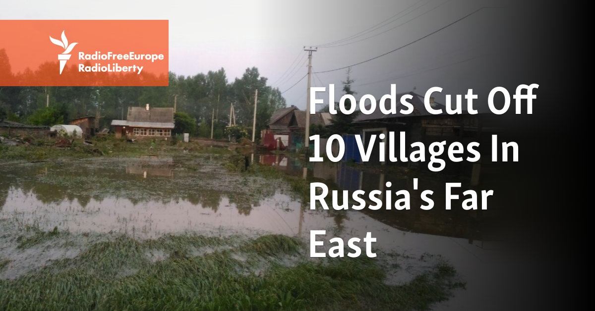 Flooding Cuts Off 10 Villages In Russia's Far East