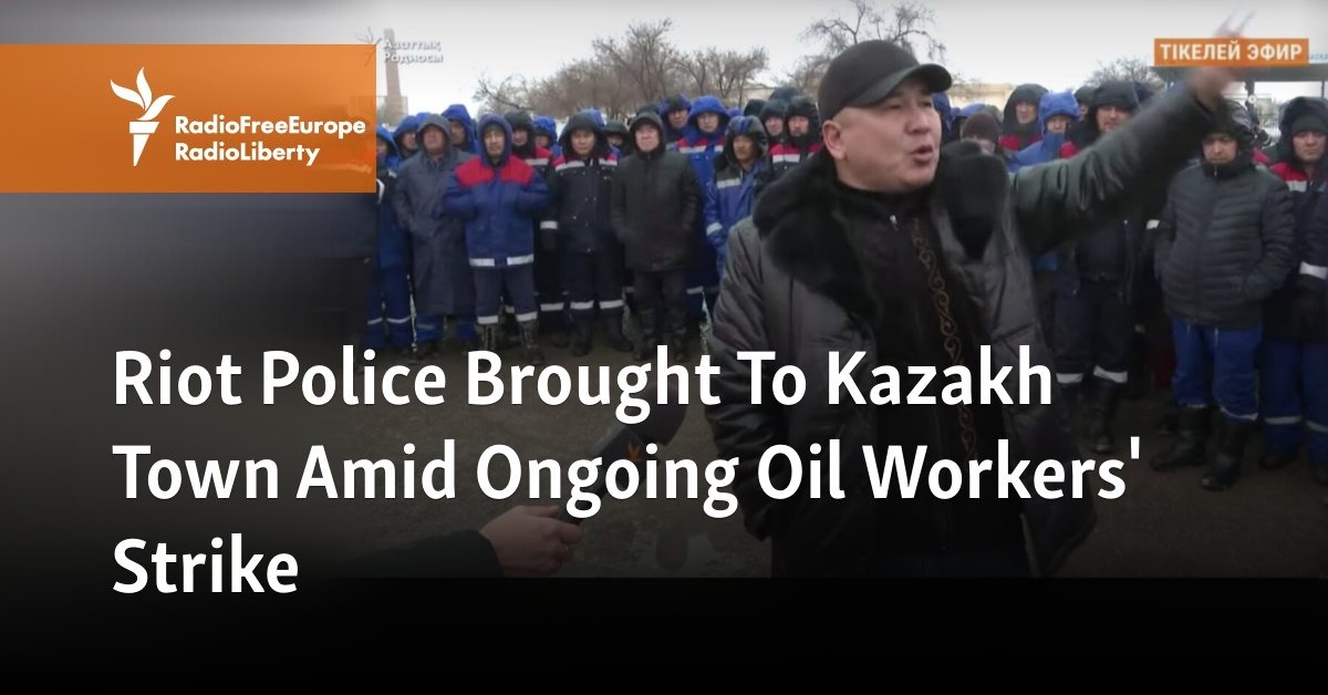 Riot Police Brought To Kazakh Town Amid Ongoing Oil Workers' Strike