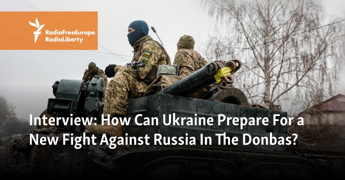 Interview: How Can Ukraine Prepare For A New Fight Against Russia In ...