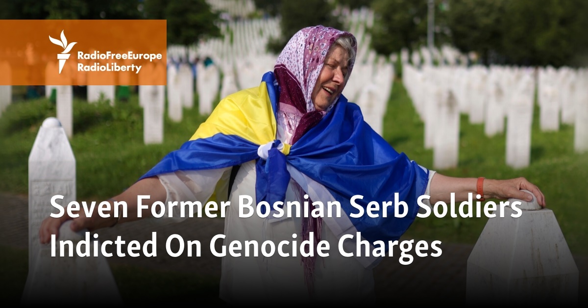 Seven Former Bosnian Serb Soldiers Indicted On Genocide Charges - Vimarsana News