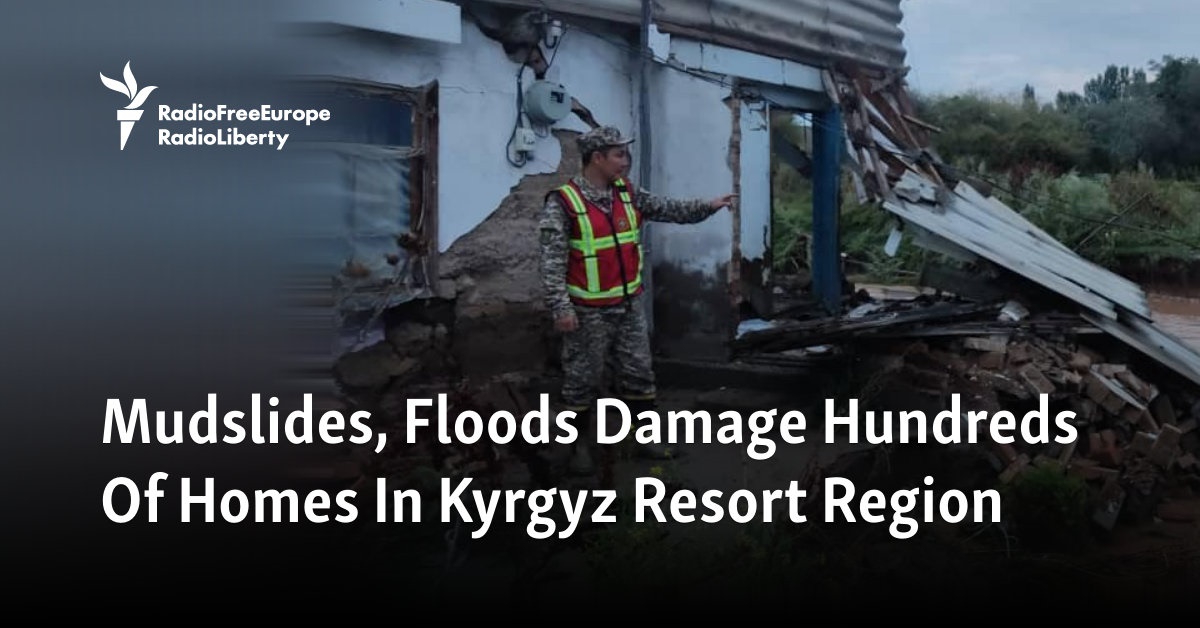 Mudslides, Floods Damage Hundreds Of Homes In Kyrgyz Resort Region