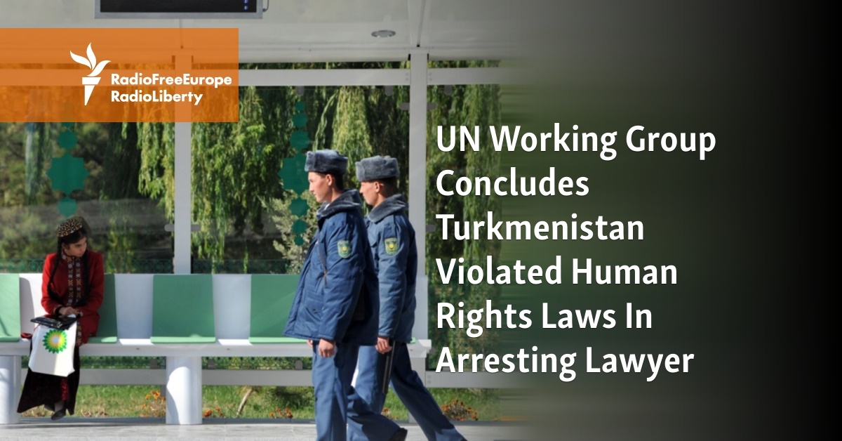 un-working-group-concludes-turkmenistan-violated-human-rights-laws-in-arresting-lawyer