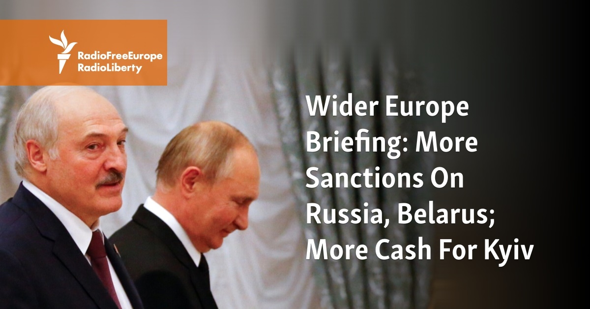 Wider Europe Briefing: More Sanctions On Russia, Belarus; More Cash For Kyiv - Vimarsana News