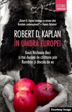 „În umbra Europei” una din cărțile lui Robert D. Kaplan traduse în românește