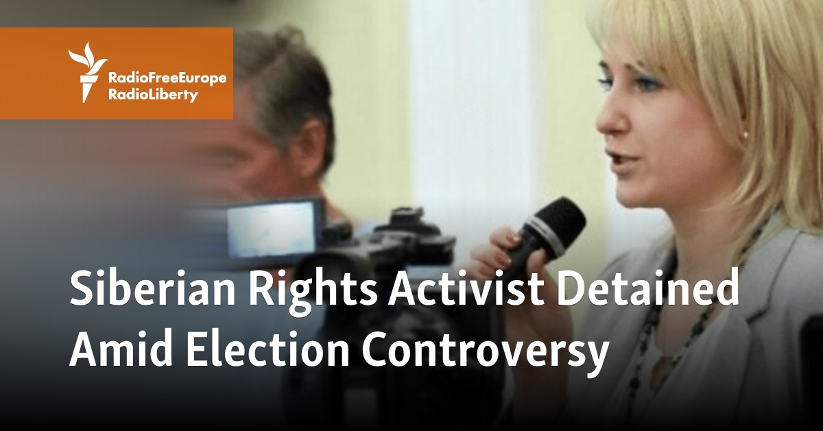 Siberian Rights Activist Detained Amid Election Controversy - Vimarsana News
