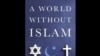 «جهان بدون اسلام» 