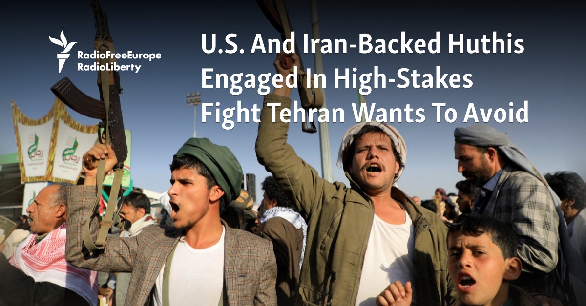 U.S. And Iran-Backed Huthis Engaged In High-Stakes Fight Tehran Wants To Avoid - Vimarsana News