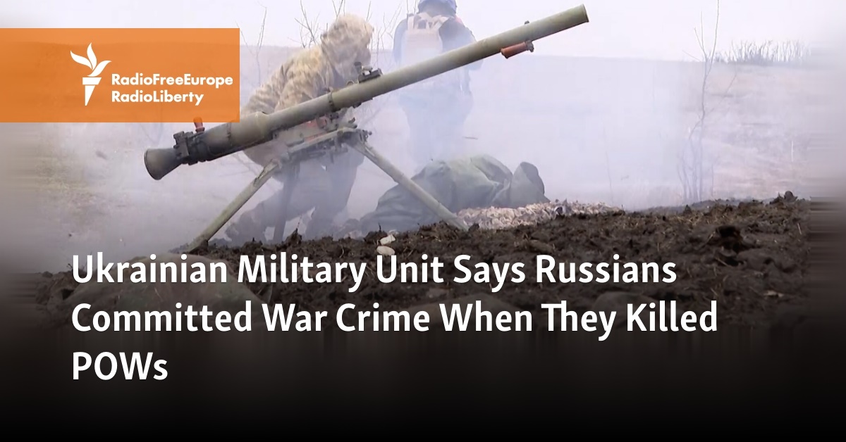 Ukrainian Military Unit Says Russians Committed War Crime When They ...