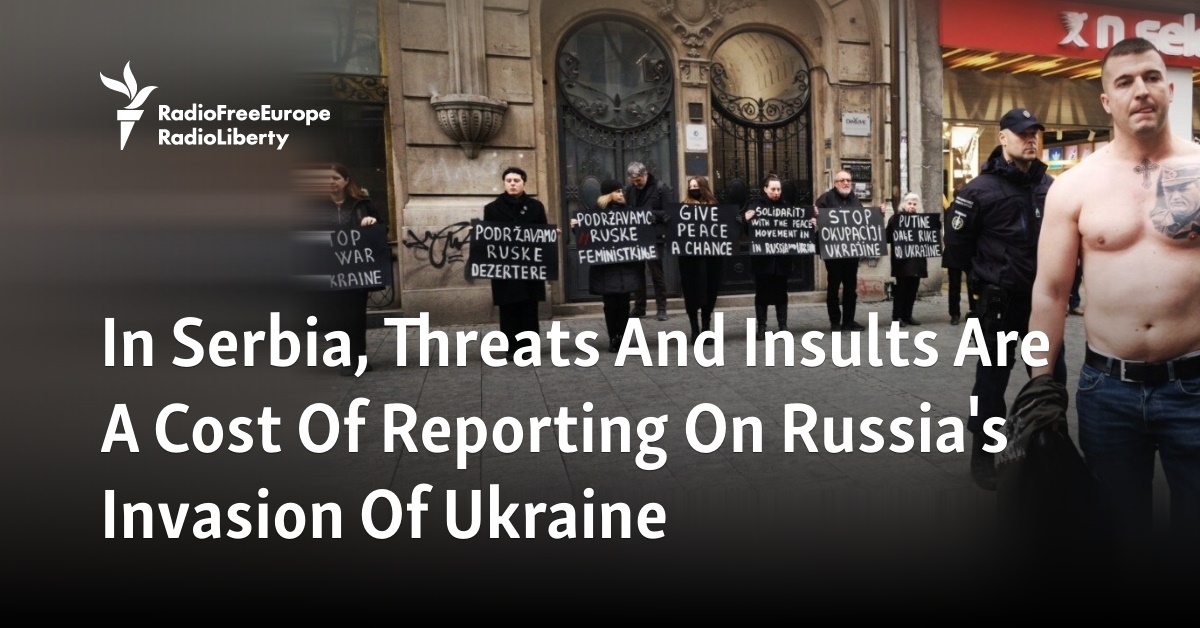 In Serbia, Threats And Insults Are A Cost Of Reporting On Russia's