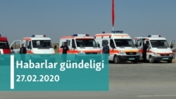 Habarlar gündeligi - 27-nji fewral, 2020-nji ýyl