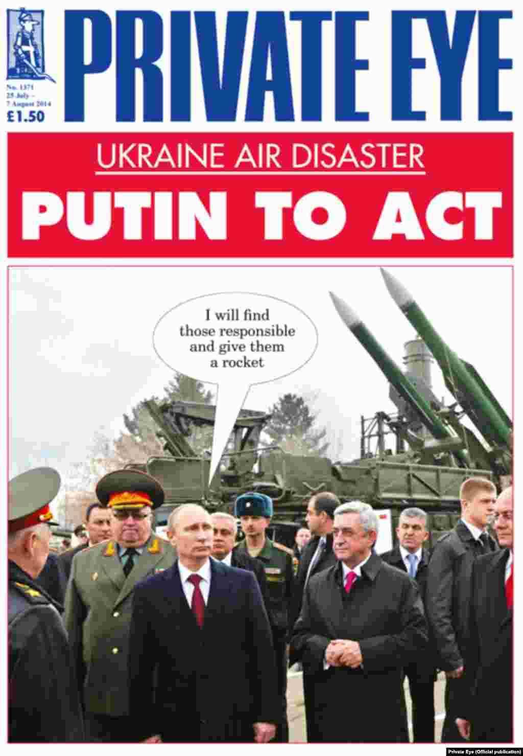 Britanski časposi &quot;private Eye&quot; od 25. jula na naslovnici ima Putina dok je u pozadini zemlja-zrak sistem &quot;Buk&quot;, za kojeg se sumnja da su njime proruski separtisti oborili malezijski avion dok u oblačiću piše: &quot;Naći ću odgovorne i daću im raketu&quot;.