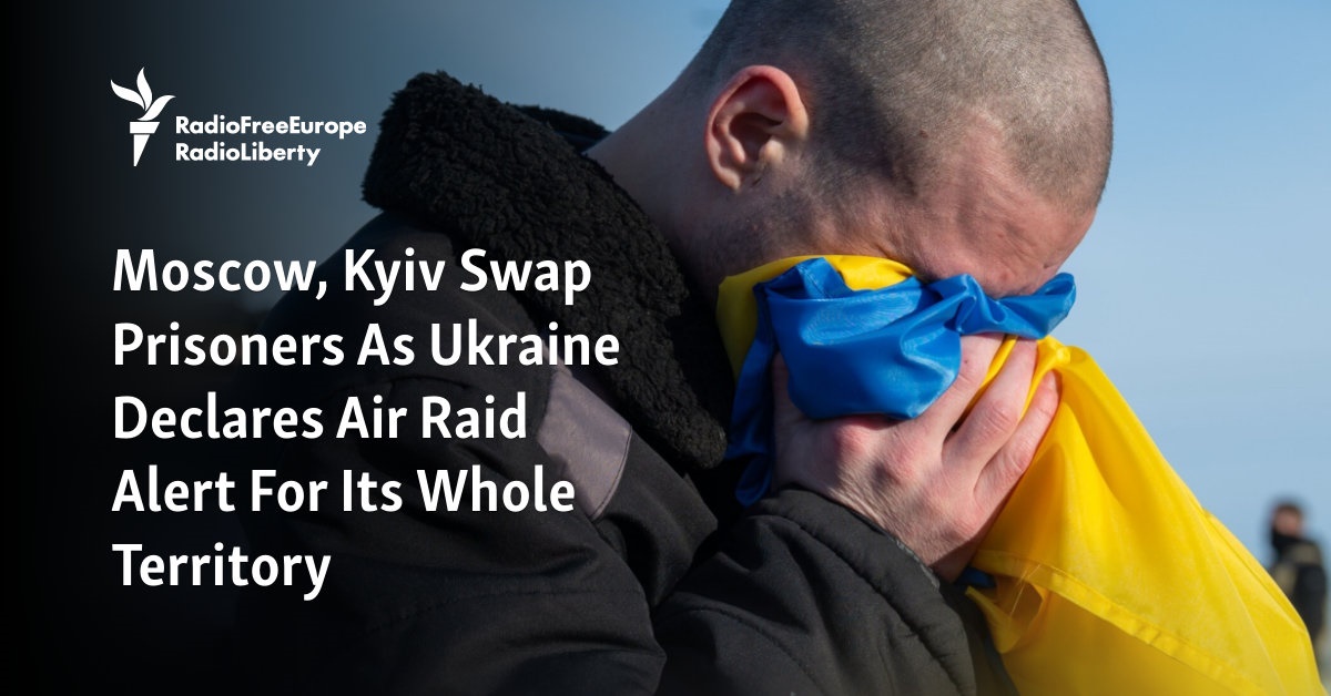 Moscow, Kyiv Swap Prisoners As Ukraine Declares Air Raid Alert For Its ...