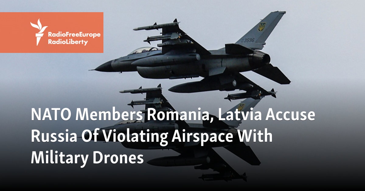 NATO Members Romania, Latvia Accuse Russia Of Violating Airspace With Military Drones