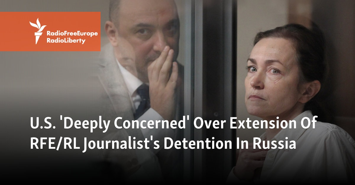 U S Deeply Concerned Over Extension Of Rfe Rl Journalists Detention