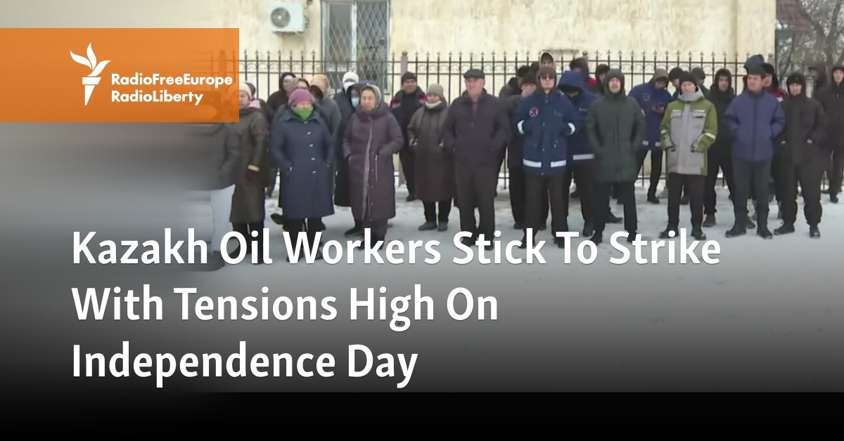 Kazakh Oil Workers Stick To Strike With Tensions High On Independence Day - Vimarsana News