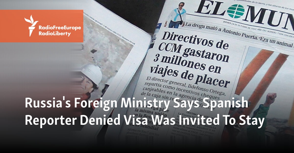 Russia's Foreign Ministry Says Spanish Reporter Denied Visa Was Invited To Stay - Vimarsana News