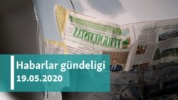 Habarlar gündeligi - 19-njy maý, 2020-nji ýyl