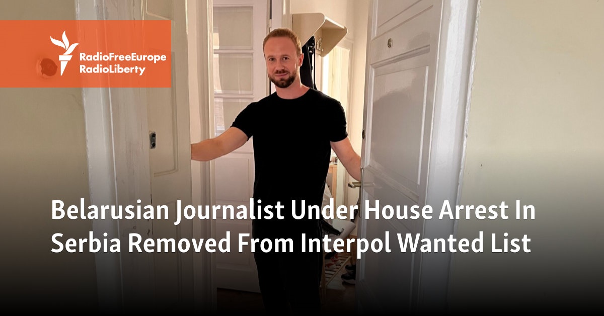 Belarusian journalist under house arrest in Serbia removed from Interpol’s wanted list