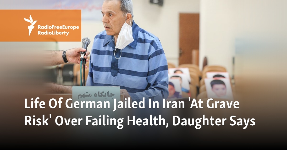 Life Of German Jailed In Iran 'At Grave Risk' Over Failing Health, Daughter Says - Vimarsana News