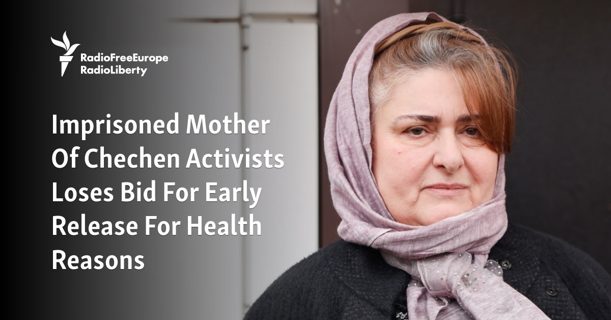 Imprisoned Mother Of Chechen Activists Loses Bid For Early Release For Health Reasons - Vimarsana News