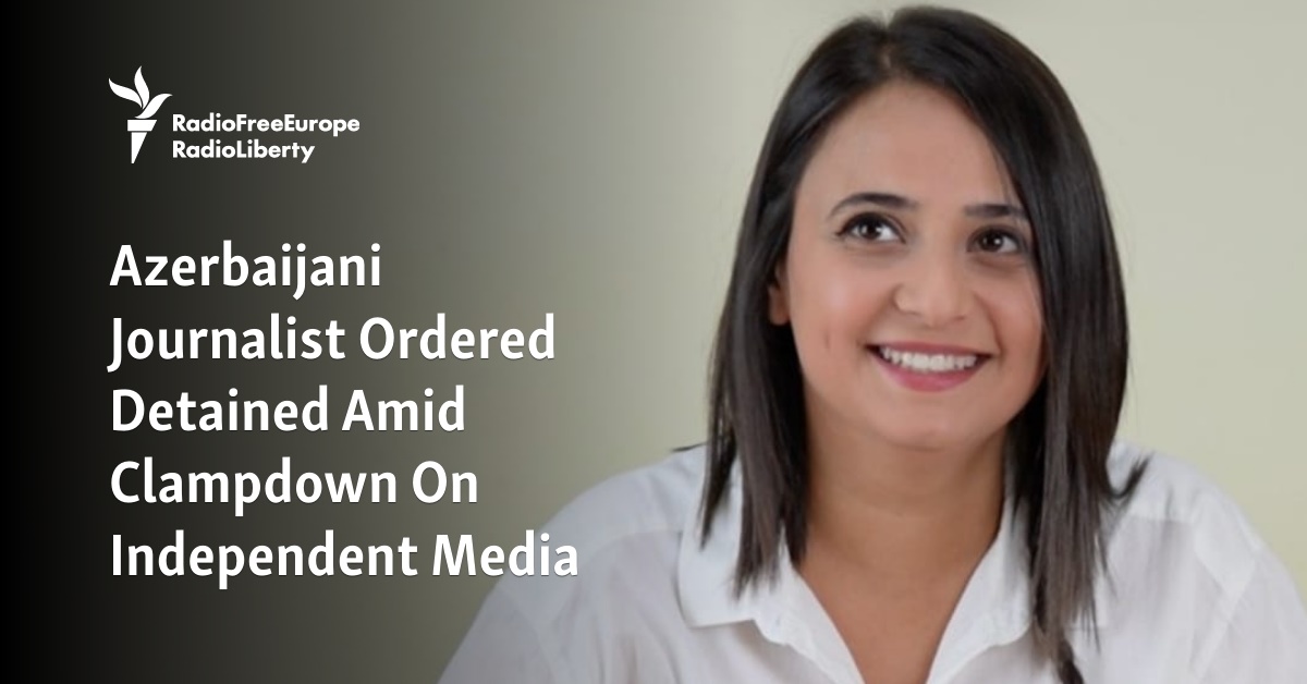 Azerbaijani Journalist Ordered Detained Amid Clampdown On Independent Media