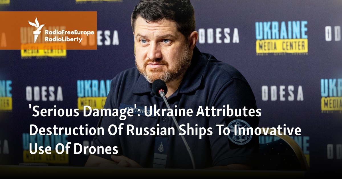 Serious Damage': Ukraine Attributes Destruction Of Russian Ships To  Innovative Use Of Drones