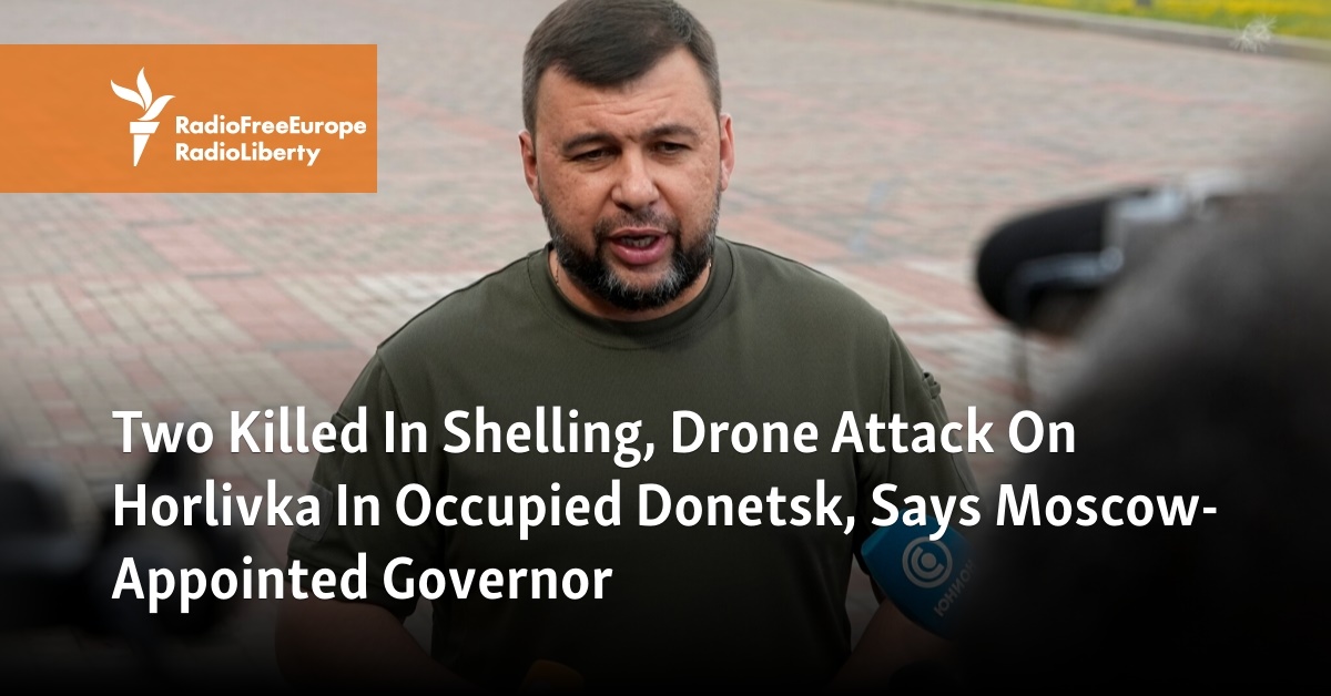 2 Killed In Shelling, Drone Attack On Horlivka In Occupied Donetsk ...