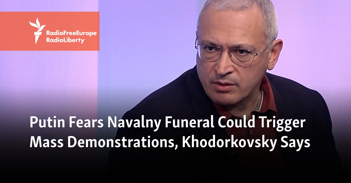 Putin Fears Navalny Funeral Could Trigger Mass Demonstrations, Khodorkovsky Says - Vimarsana News