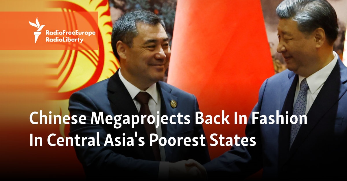 Chinese Megaprojects Back In Fashion In Central Asia’s Poorest States