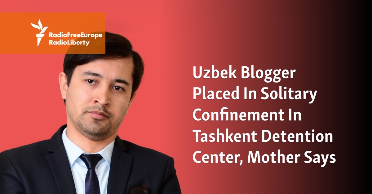 Uzbek Blogger Placed In Solitary Confinement In Tashkent Detention Center, Mother Says - Vimarsana News